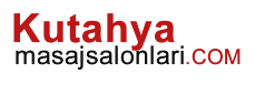 Kütahya Masaj Salonları | Kütahyada Masaj | Kütahya Masaj Salonu